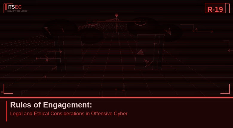R-19 - Rules of Engagement: Legal and Ethical Considerations in Offensive Cyber