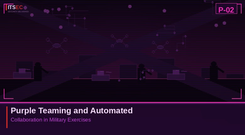 P-02 - Purple Teaming and Automated Collaboration in Military Exercises