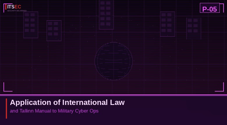 P-05 - Application of International Law and Tallinn Manual to Military Cyber Ops