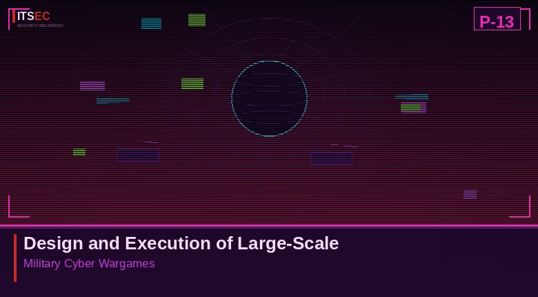 P-13 - Design and Execution of Large-Scale Military Cyber Wargames