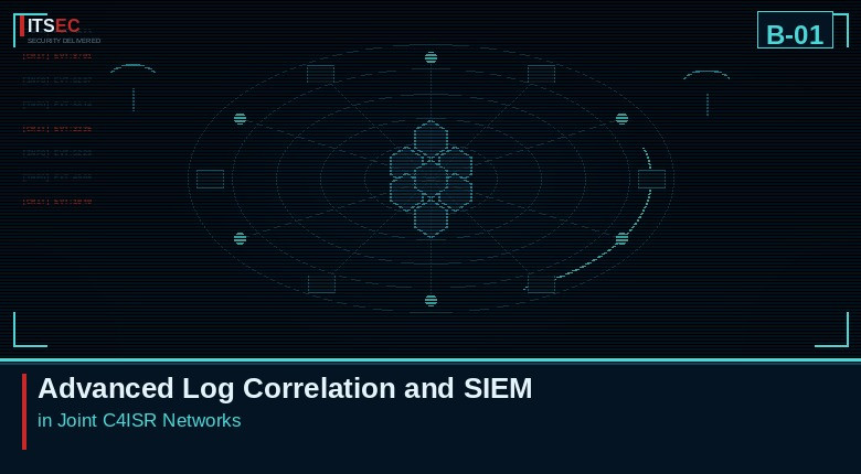 B-01 - Advanced Log Correlation and SIEM in Joint C4ISR Networks