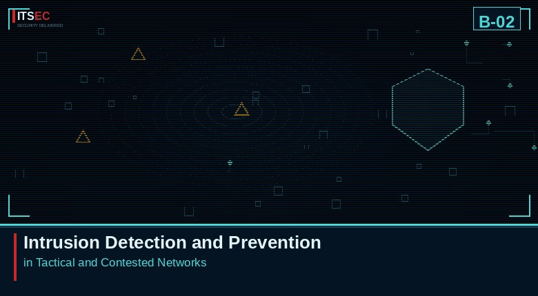 B-02 - Intrusion Detection and Prevention in Tactical and Contested Networks