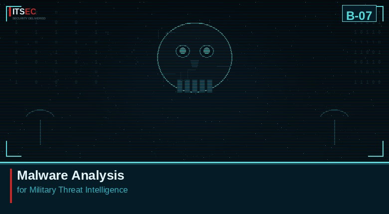 B-07 - Malware Analysis for Military Threat Intelligence