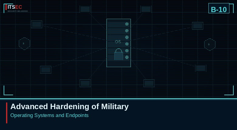 B-10 - Advanced Hardening of Military Operating Systems and Endpoints