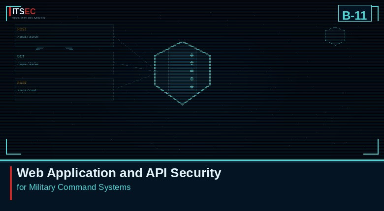 B-11 - Web Application and API Security for Military Command Systems
