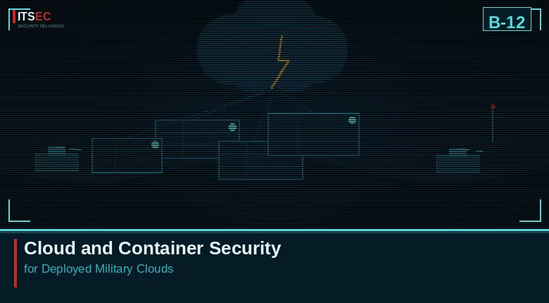 B-12 - Cloud and Container Security for Deployed Military Clouds