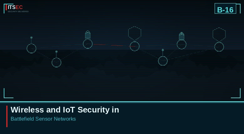 B-16 - Wireless and IoT Security in Battlefield Sensor Networks