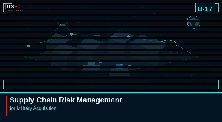 B-17 - Supply Chain Risk Management for Military Acquisition