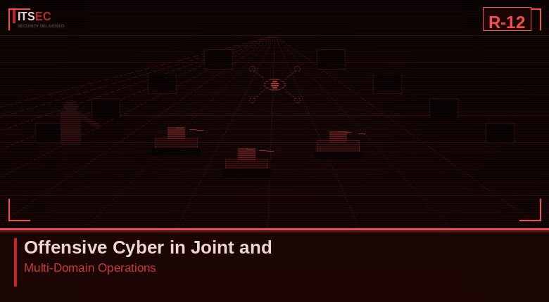 R-12 - Offensive Cyber in Joint and Multi-Domain Operations